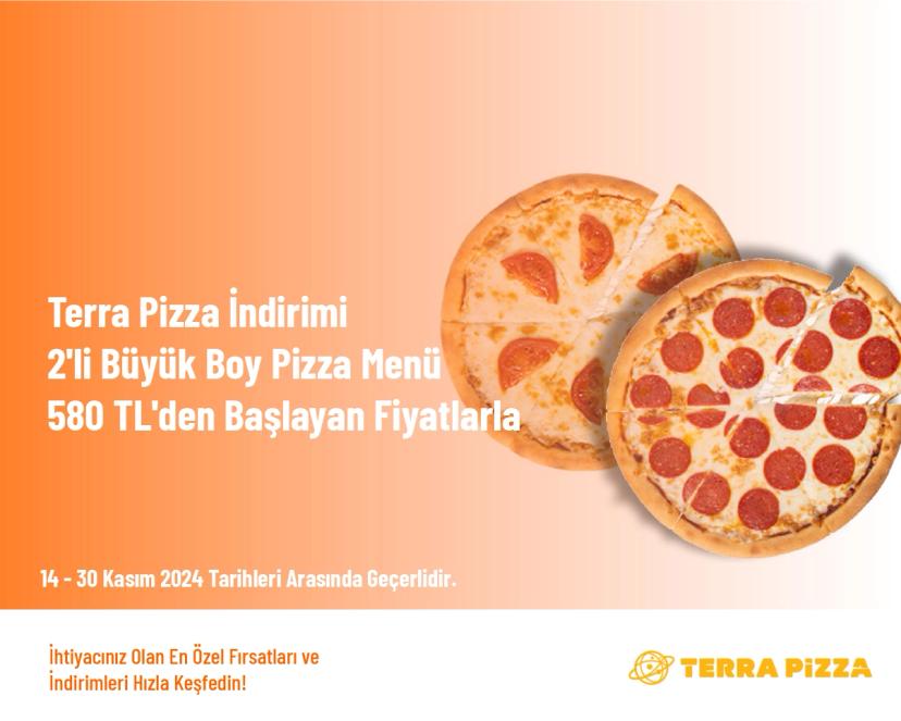 Terra Pizza İndirimi - 2'li Büyük Boy Pizza Menü 580 TL'den Başlayan Fiyatlarla