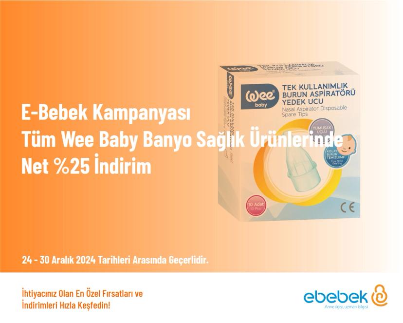 E-Bebek Kampanyası - Tüm Wee Baby Banyo Sağlık Ürünlerinde Net %25 İndirim