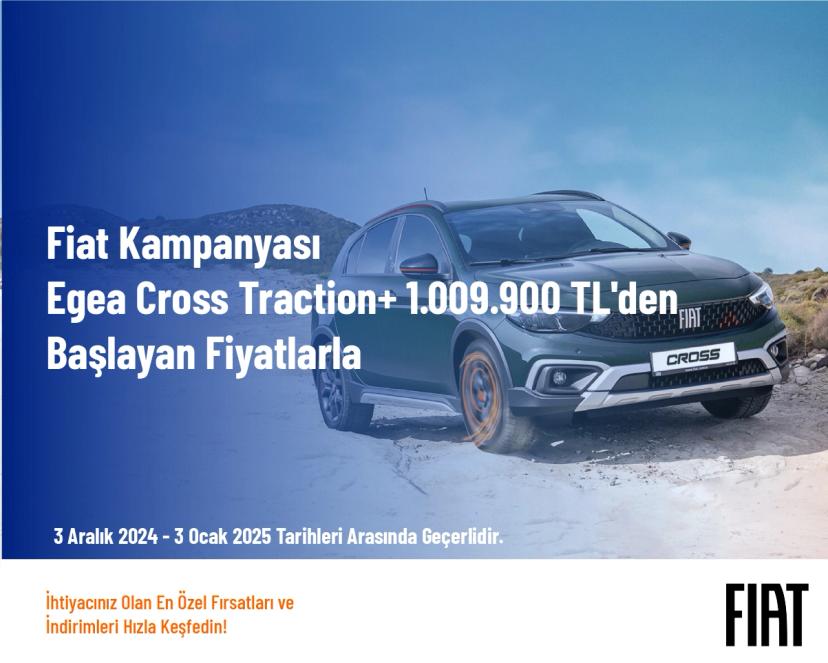 Fiat Kampanyası - Egea Cross Traction+ 1.009.900 TL'den Başlayan Fi̇yatlarla