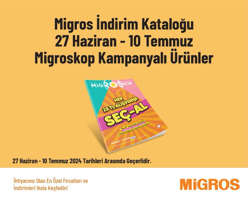Migros İndirim Kataloğu - 27 Haziran - 10 Temmuz Migroskop Kampanyalı Ürünler