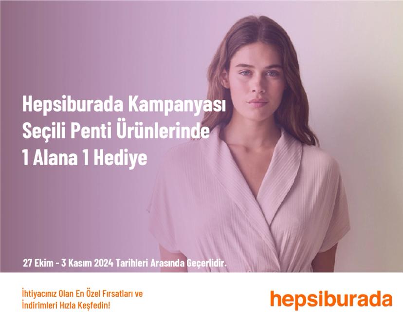 Hepsiburada Kampanyası - Seçili Penti Ürünlerinde 1 Alana 1 Hediye