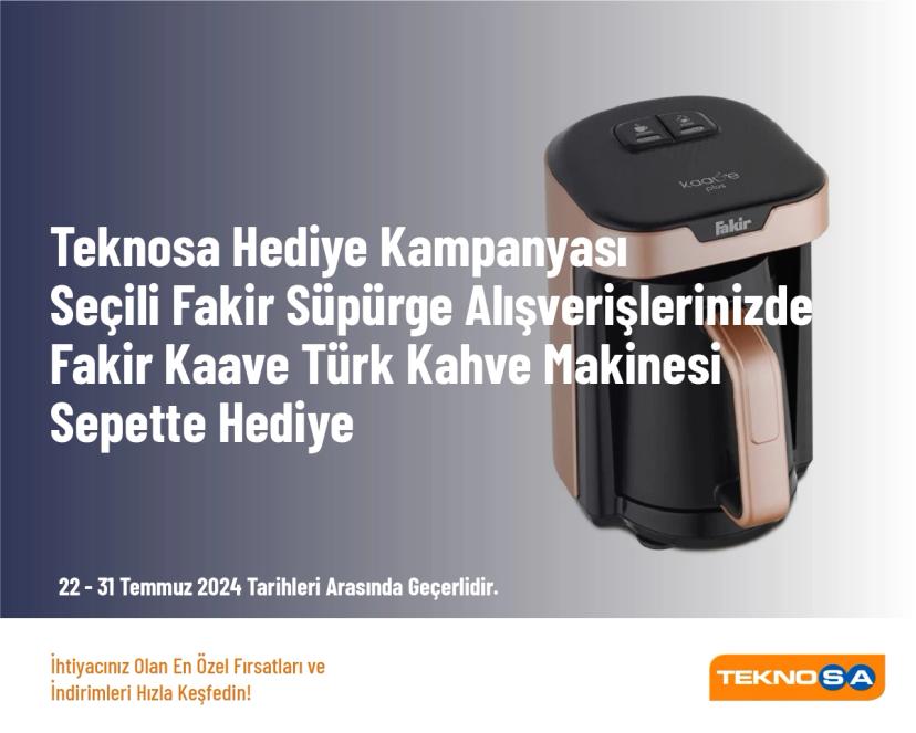Teknosa Hediye Kampanyası - Seçili Fakir Süpürge Alışverişlerinizde Fakir Kaave Türk Kahve Makinesi Sepette Hediye