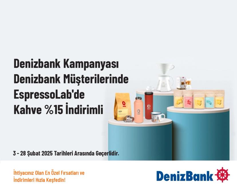 Denizbank Kampanyası - Denizbank Müşterilerinde EspressoLab'de Kahve %15 İndirimli