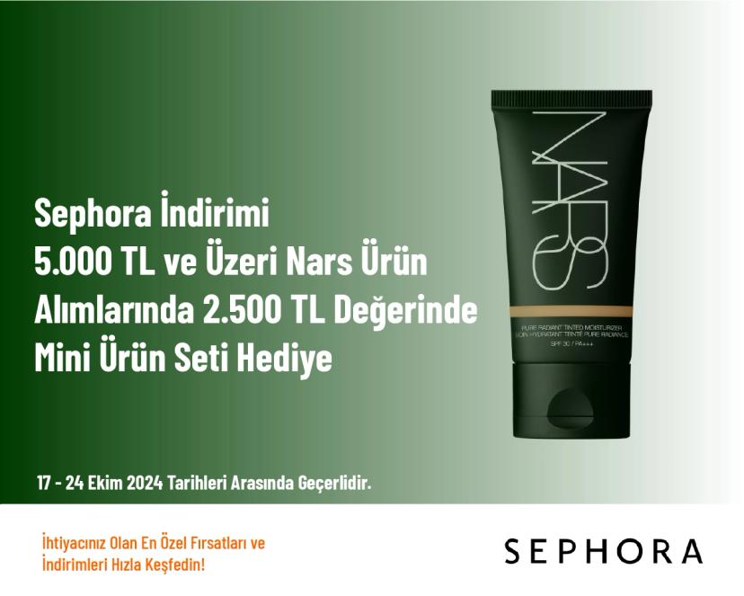 Sephora İndirimi - 5.000 TL ve Üzeri Nars Ürün Alımlarında 2.500 TL Değerinde Mini Ürün Seti Hediye