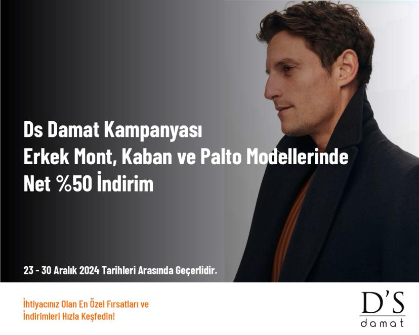 DS Damat Kampanyası - Erkek Mont, Kaban ve Palto Modellerinde Net %50 İndirim