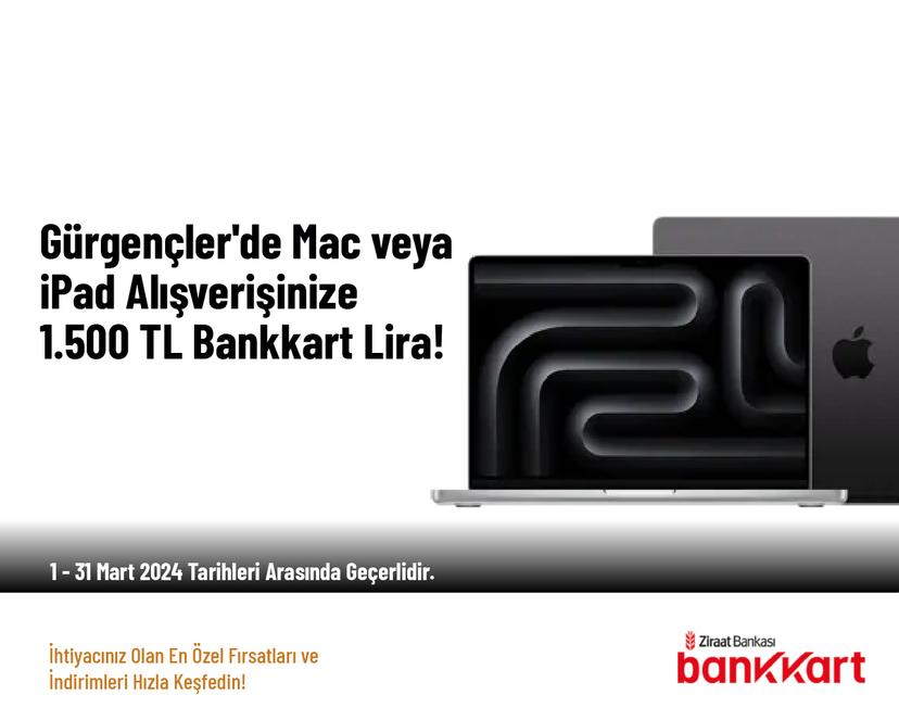 Gürgençler'de Mac veya iPad Alışverişinize 1.500 TL Bankkart Lira!