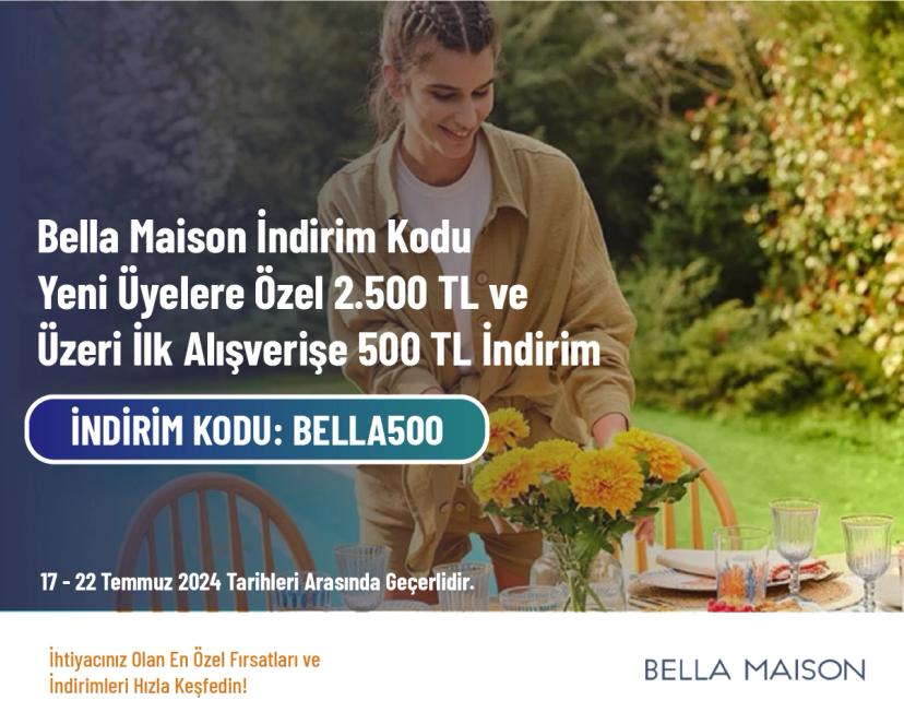 Bella Maison İndirim Kodu - Yeni Üyelere Özel 2.500 TL ve Üzeri İlk Alışverişe 500 TL İndirim 