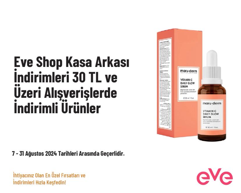 Eve Shop Kasa Arkası İndirimleri - 30 TL ve Üzeri Alışverişlerde İndirimli Ürünler