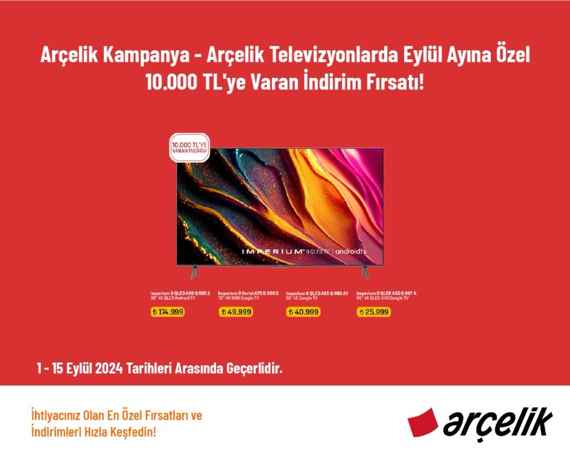 Arçelik Kampanya - Arçelik Televizyonlarda Eylül Ayına Özel 10.000 TL'ye Varan İndirim Fırsatı!