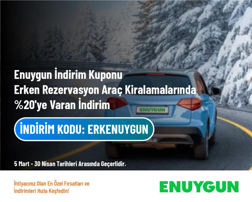 Enuygun İndirim Kuponu - Erken Rezervasyon Araç Kiralamalarında %20'ye Varan İndirim