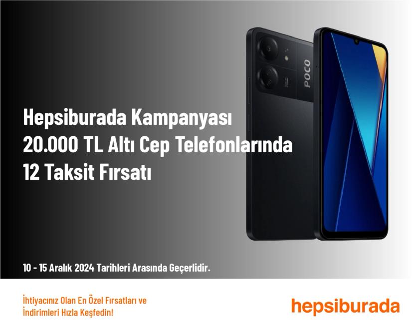 Hepsiburada Kampanyası - 20.000 TL Altı Cep Telefonlarında 12 Taksit Fırsatı