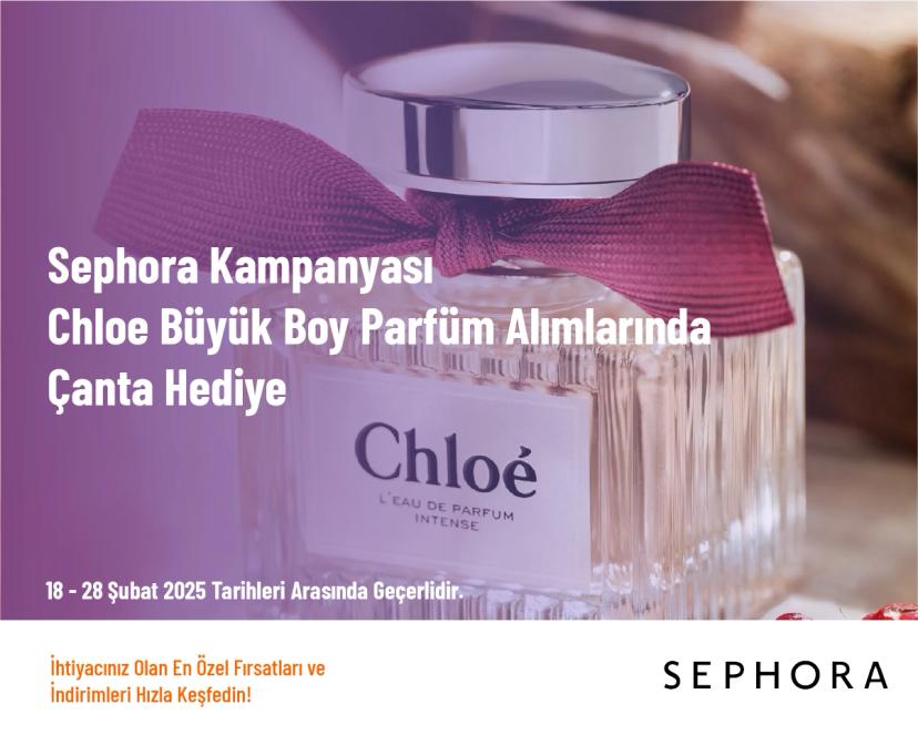 Sephora Kampanyası - Chloe Büyük Boy Parfüm Alımlarında Çanta Hediye