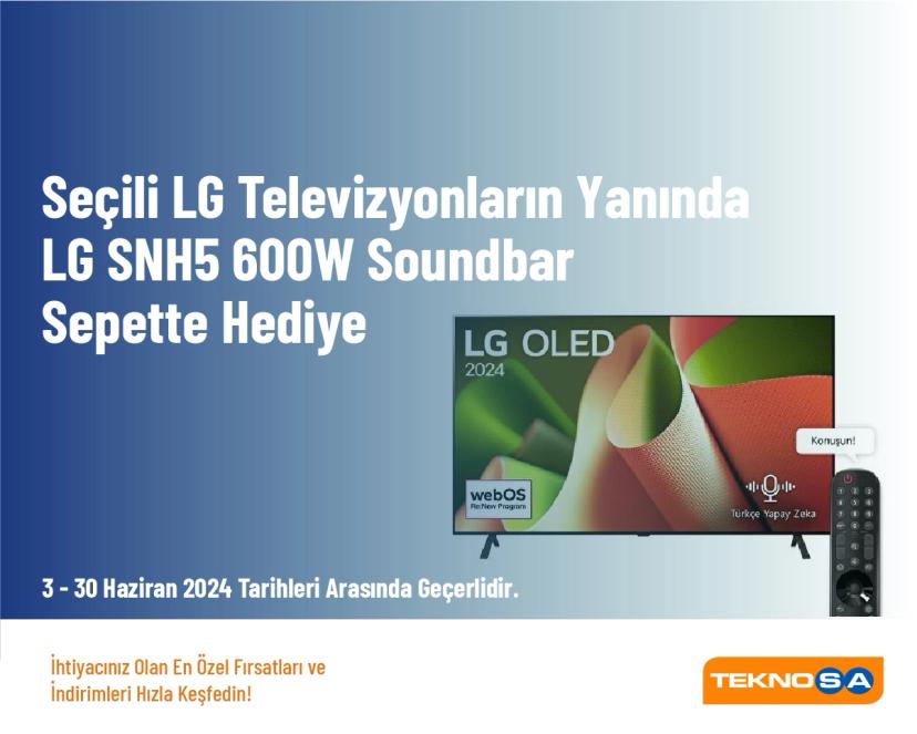 Televizyon Kampanyası - Seçili LG Televizyonların Yanında LG SNH5 600W Soundbar Sepette Hediye