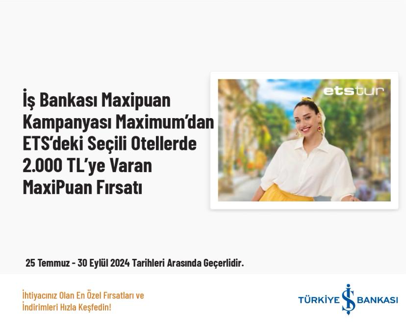 İş Bankası Maxipuan Kampanyası - Maximum’dan ETS’deki Seçili Otellerde 2.000 TL’ye Varan MaxiPuan Fırsatı