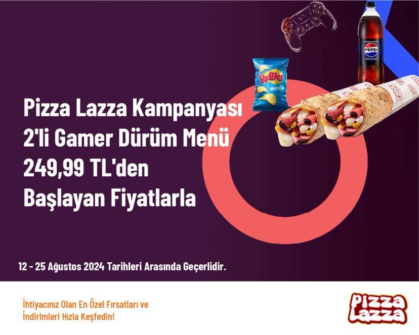 Pizza Lazza Kampanyası - 2'li Gamer Dürüm Menü 249,99 TL'den Başlayan Fiyatlarla