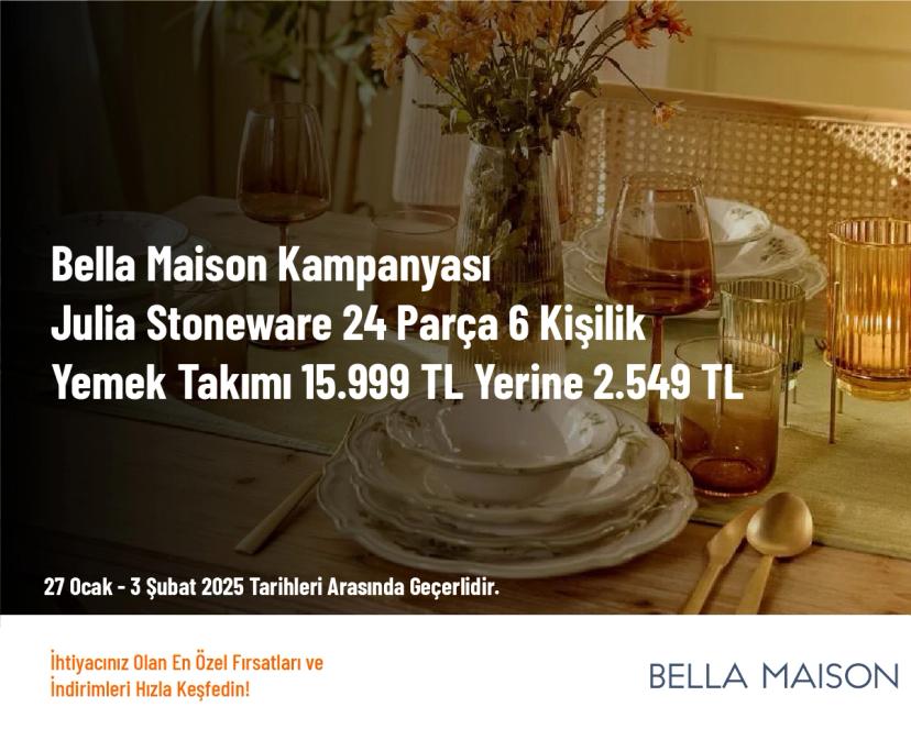 Bella Maison Kampanyası - Julia Stoneware 24 Parça 6 Kişilik Yemek Takımı 15.999 TL Yerine 2.549 TL