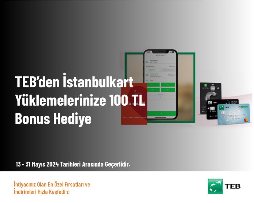 TEB’den İstanbulkart Yüklemelerinize 100 TL Bonus Hediye