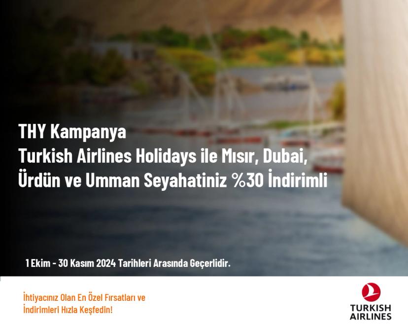 THY Kampanya Turkish Airlines Holidays ile Mısır, Dubai, Ürdün ve Umman Seyahatiniz %30 İndirimli