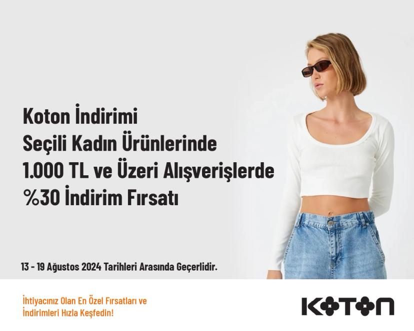 Koton İndirimi - Seçili Kadın Ürünlerinde 1.000 TL ve Üzeri Alışverişlerde %30 İndirim Fırsatı