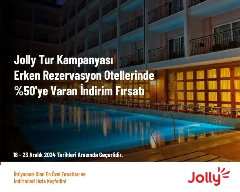 Jolly Tur Kampanyası - Erken Rezervasyon Otellerinde %50'ye Varan İndirim Fırsatı