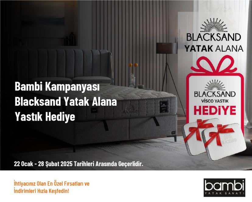 Bambi Kampanyası - Blacksand Yatak Alana Yastık Hediye