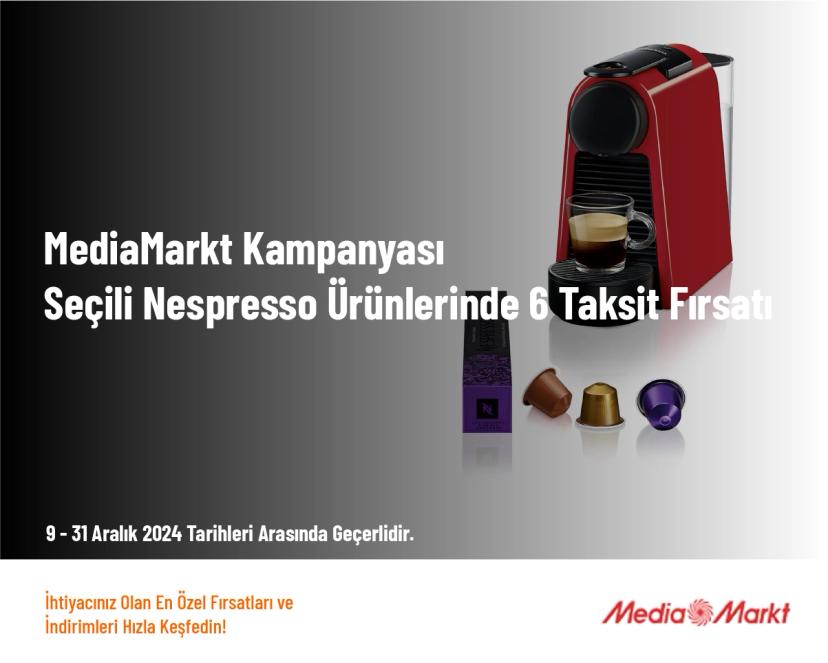 MediaMarkt Kampanyası - Seçili Nespresso Ürünlerinde 6 Taksit Fırsatı