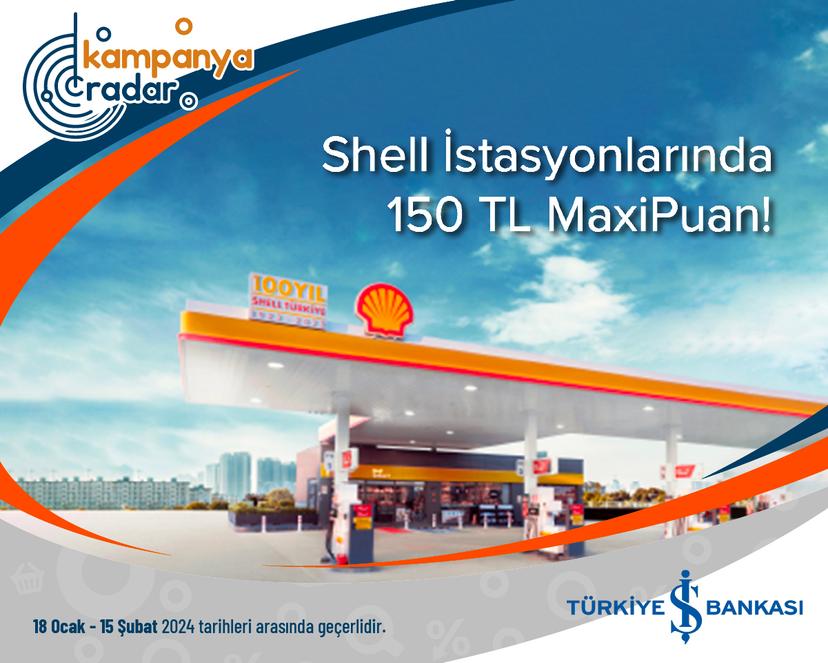 Türkiye İş Bankası Shell İstasyonlarında 150 TL MaxiPuan!