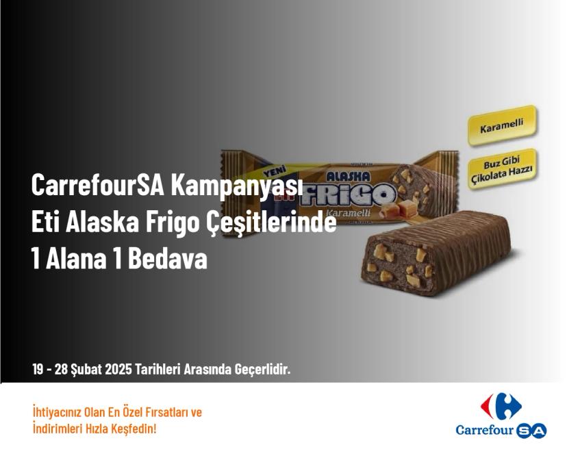 CarrefourSA Kampanyası - Eti Alaska Frigo Çeşitlerinde 1 Alana 1 Bedava