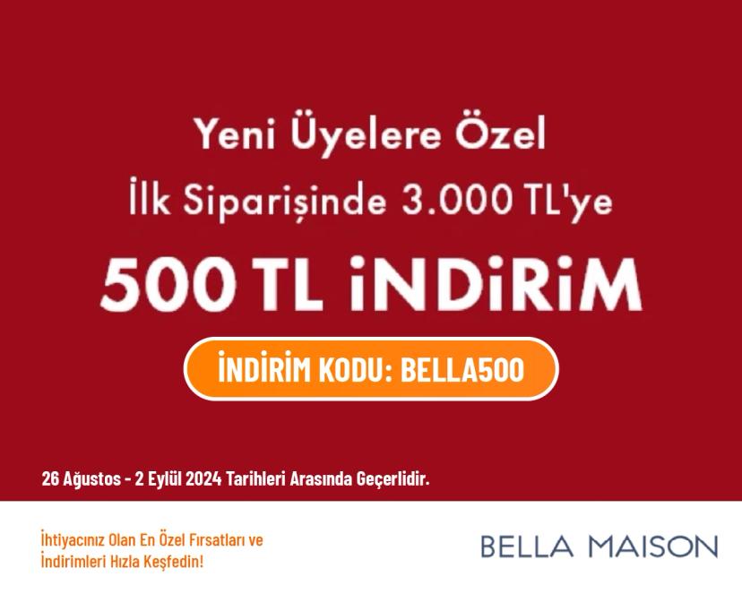 Bella Maison İndirim Kodu - İlk Siparişinde 3.000 TL'ye 500 TL İndirim