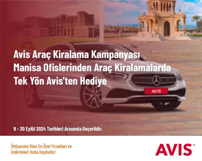 Avis Araç Kiralama Kampanyası - Manisa Ofislerinden Araç Kiralamalarda Tek Yön Avis'ten Hediye