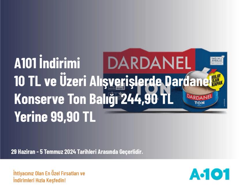 A101 İndirimi - 10 TL ve Üzeri Alışverişlerde Dardanel Konserve Ton Balığı 244,90 TL Yerine 99,90 TL