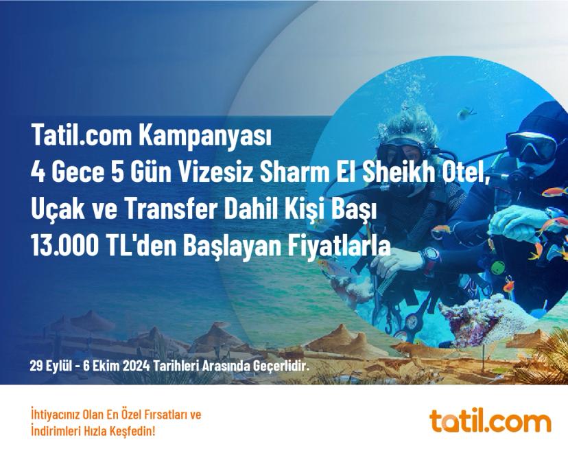 Tatil.com Kampanyası - 4 Gece 5 Gün Vizesiz Sharm El Sheikh Otel, Uçak ve Transfer Dahil Kişi Başı 13.000 TL'den Başlayan Fiyatlarla