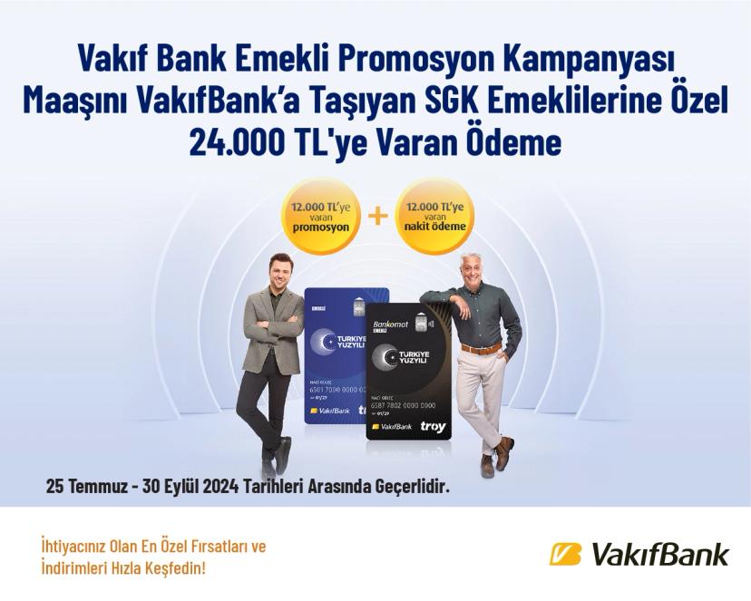 VakıfBank Emekli Promosyon Kampanyası - Maaşını VakıfBank’a Taşıyan SGK Emeklilerine Özel 24.000 TL'ye Varan Ödeme