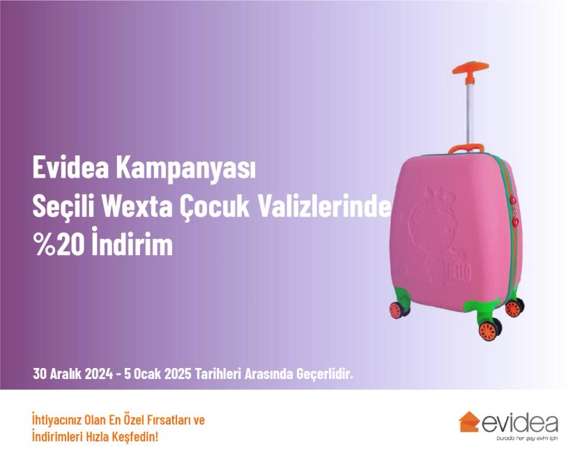 Evidea Kampanyası - Seçili Wexta Çocuk Valizlerinde %20 İndirim