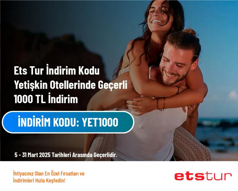 Ets Tur İndirim Kodu - Yetişkin Otellerinde Geçerli 1000 TL İndirim