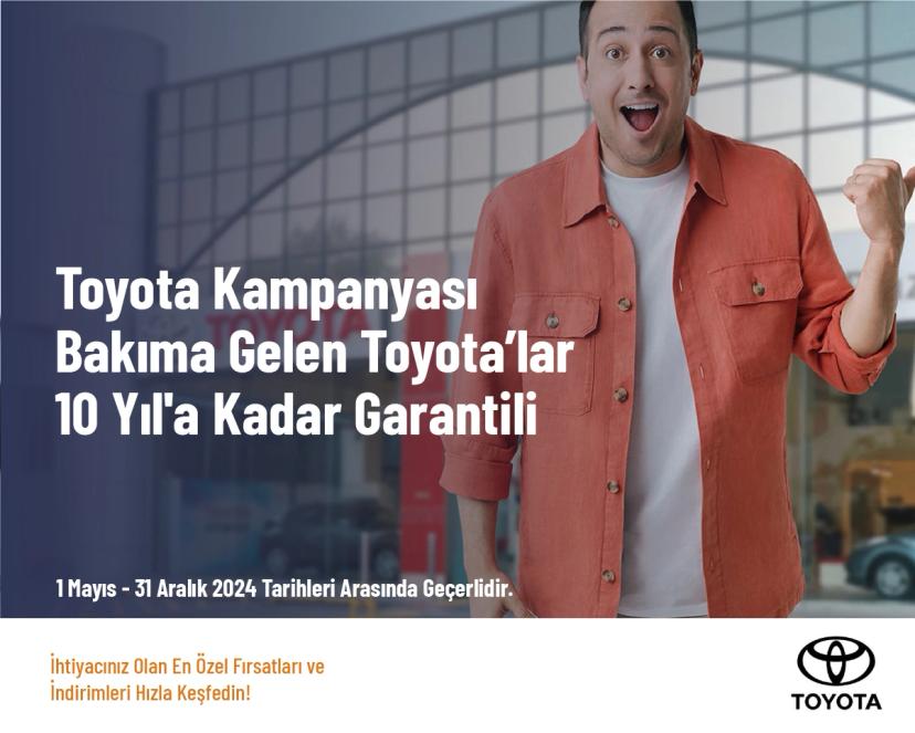Toyota Kampanyası - Bakıma Gelen Toyota’lar 10 Yıla Kadar Garantili