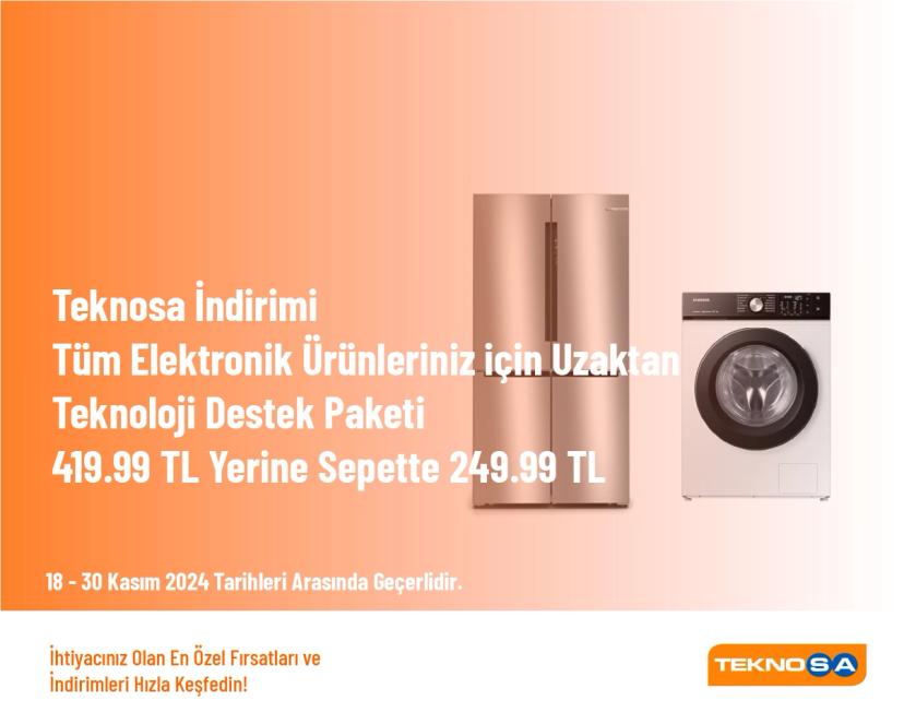 Teknosa İndirimi - Tüm Elektronik Ürünleriniz için Uzaktan Teknoloji Destek Paketi 419.99 TL Yerine Sepette 249.99 TL