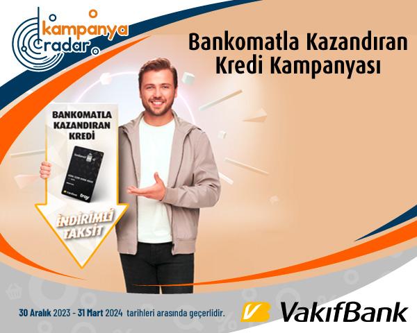 Vakıfbank Bankomatla Kazandıran Kredi Kampanyası