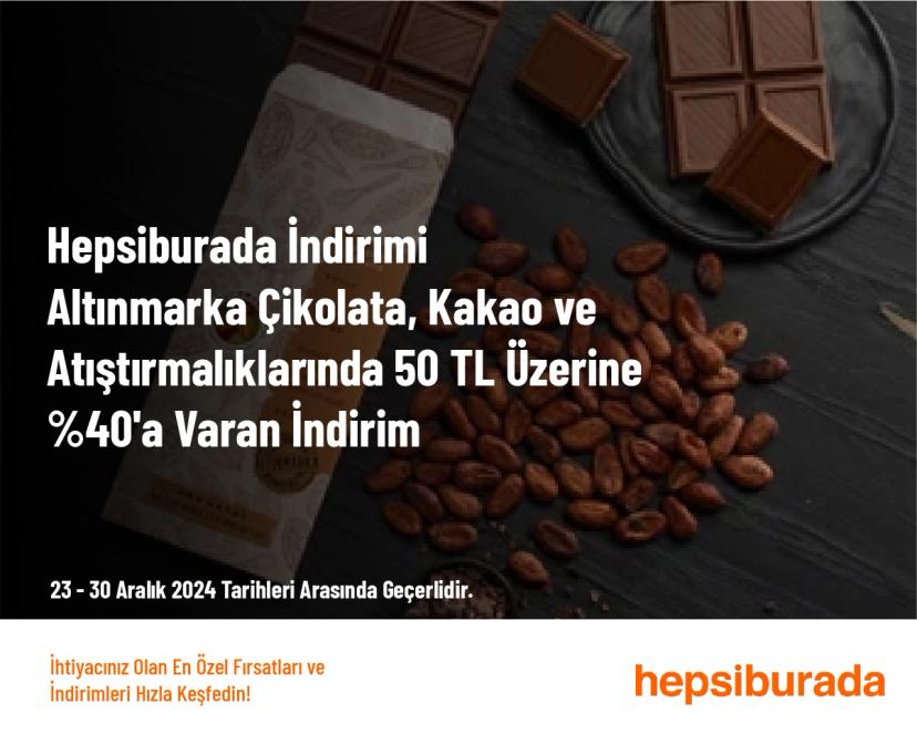 Hepsiburada İndirimi - Altınmarka Çikolata, Kakao ve Atıştırmalıklarında 50 TL Üzerine %40'a Varan İndirim