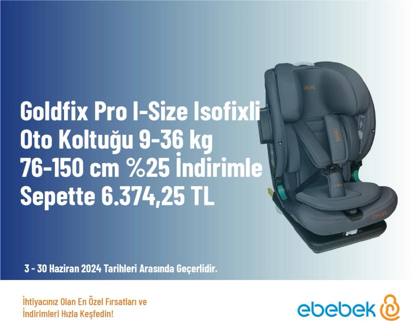 E-Bebek İndirimi - Goldfix Pro I-Size Isofixli Oto Koltuğu 9-36 kg 76-150 cm %25 İndirimle Sepette 6.374,25 TL