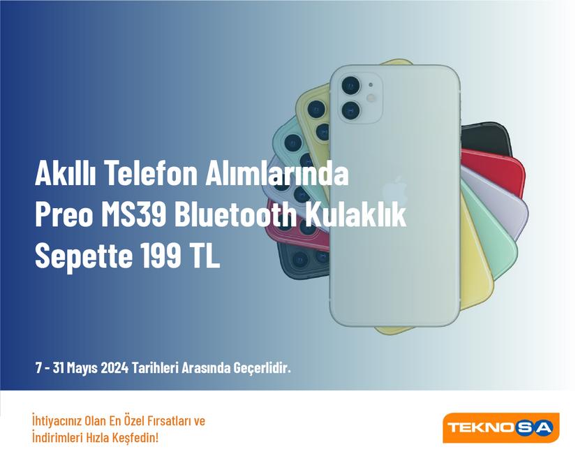 Akıllı Telefon Alımlarında Preo MS39 Bluetooth Kulaklık Sepette 199 TL