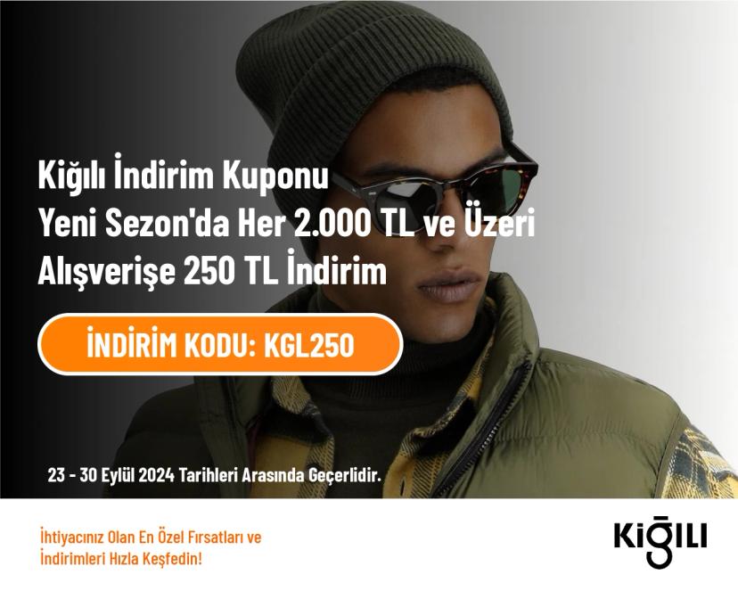 Kiğılı İndirim Kuponu - Yeni Sezon'da Her 2.000 TL ve Üzeri Alışverişe 250 TL İndirim