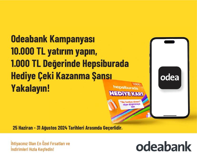 Odeabank Kampanyası - 10.000 TL yatırım yapın, 1.000 TL Değerinde Hepsiburada Hediye Çeki Kazanma Şansı Yakalayın!