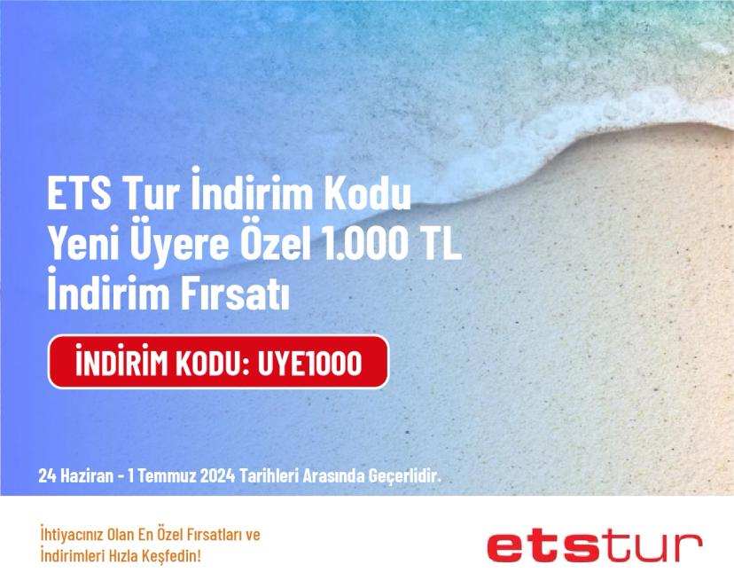 ETS Tur İndirim Kodu - Yeni Üyere Özel 1.000 TL İndirim Fırsatı
