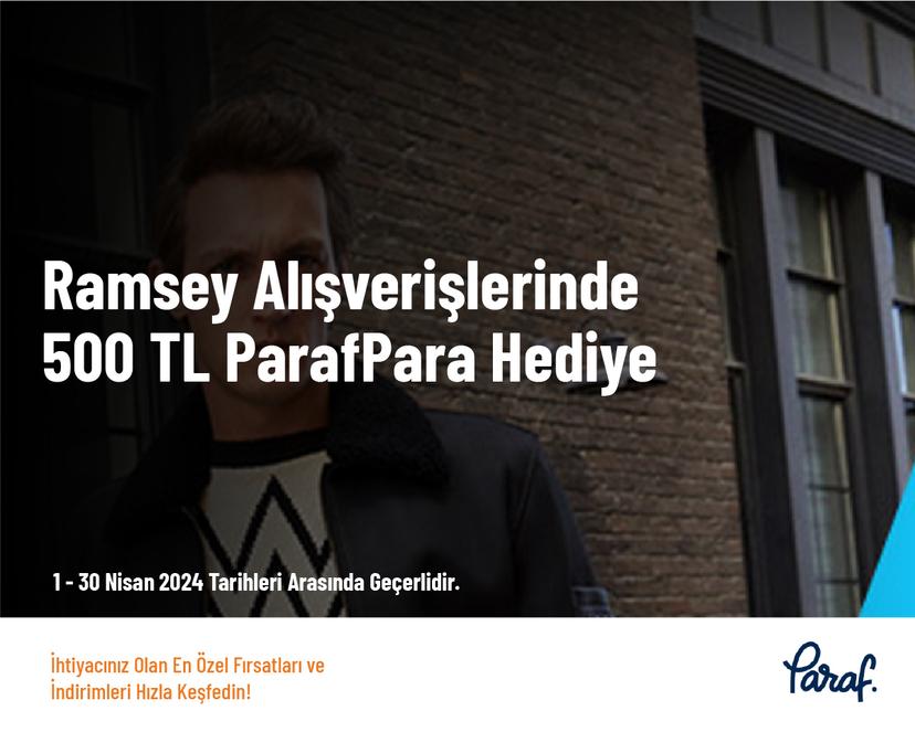 Ramsey Alışverişlerinde 500 TL ParafPara Hediye