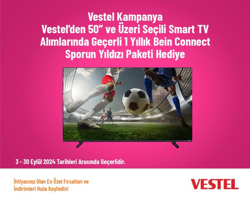 Vestel Kampanya - Vestel’den 50” ve Üzeri̇ Seçi̇li̇ Smart TV Alımlarında Geçerli̇ 1 Yıllık Bein Connect Sporun Yıldızı Paketi̇ Hedi̇ye