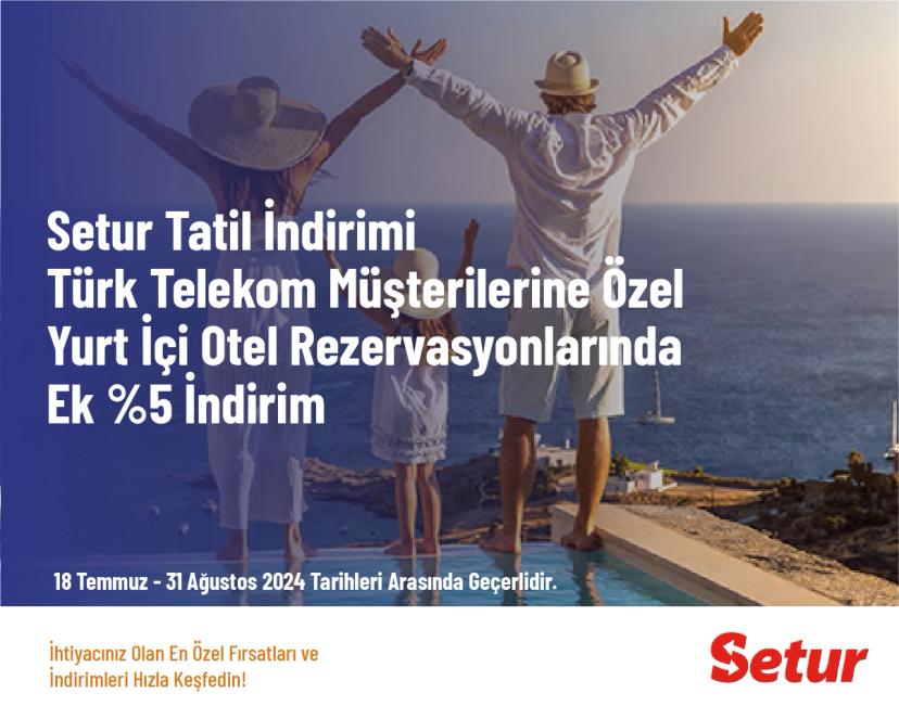 Setur Tatil İndirimi - Türk Telekom Müşterilerine Özel Yurt İçi Otel Rezervasyonlarında Ek %5 İndirim