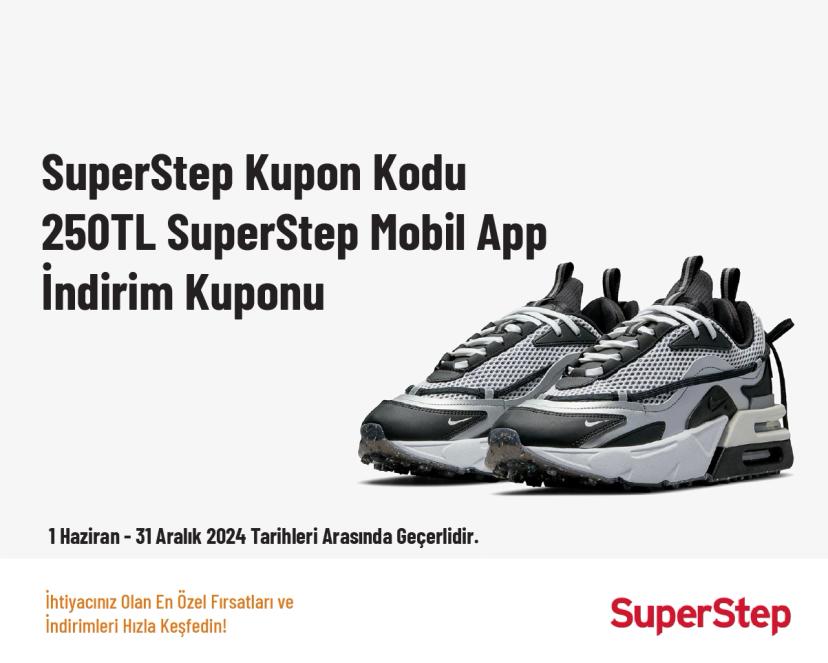 SuperStep Kupon Kodu - 250TL SuperStep Mobil App İndirim Kuponu