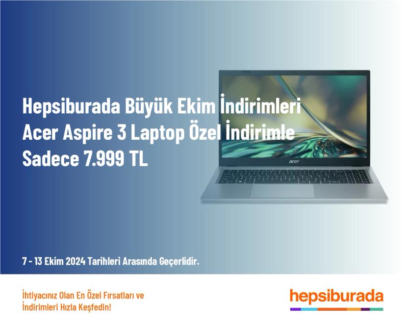 Hepsiburada Büyük Ekim İndirimleri - Acer Aspire 3 Laptop Özel İndirimle Sadece 7.999 TL