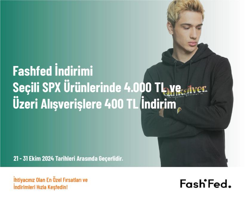 Fashfed İndirimi - Seçili SPX Ürünlerinde 4.000 TL ve Üzeri Alışverişlere 400 TL İndirim